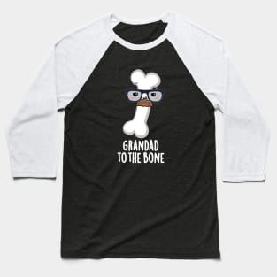 Grand Dad To The Bone Cute Grandpa Pun Baseball T-Shirt